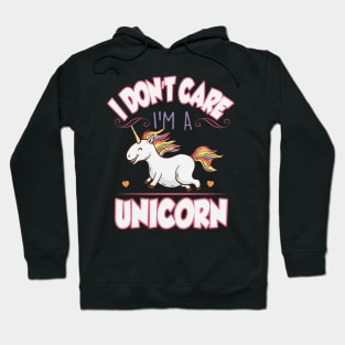 I don't care I'm a unicorn Hoodie